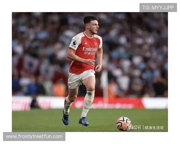 赖斯在阿森纳争冠中的战术核心地位解析